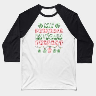 My Presence is Your Present Baseball T-Shirt